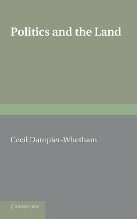 Politics and the Land by Cecil Dampier-Whetham
