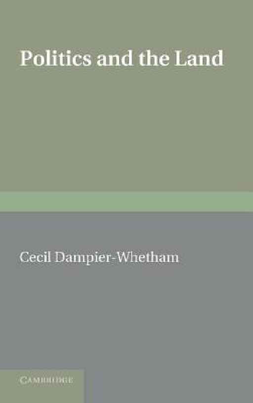 Politics and the Land by Cecil Dampier-Whetham