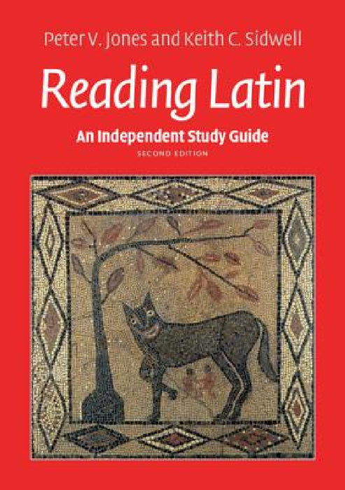 An Independent Study Guide to Reading Latin by Peter V. Jones, Keith C. Sidwell