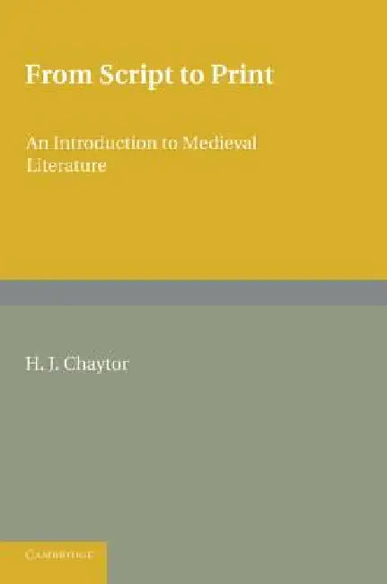 From Script to Print: An Introduction to Medieval Literature by H. J. Chaytor