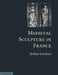 Medieval Sculpture in France by Arthur Gardner