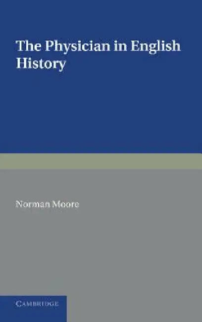 The Physician in English History by Norman Moore