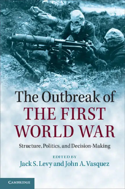 The Outbreak of the First World War by Jack S. Levy, John A. Vasquez