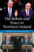 The British and Peace in Northern Ireland: The Process and Practice of Reaching Agreement by Graham Spencer