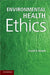 Environmental Health Ethics by David B. Resnik