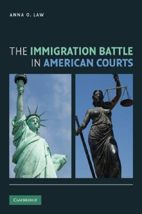 The Immigration Battle in American Courts by Anna O. Law