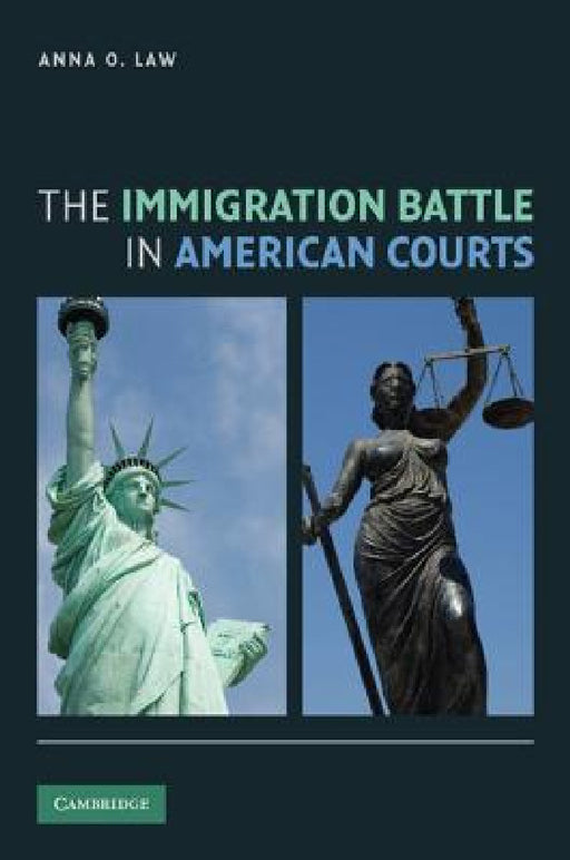 The Immigration Battle in American Courts by Anna O. Law