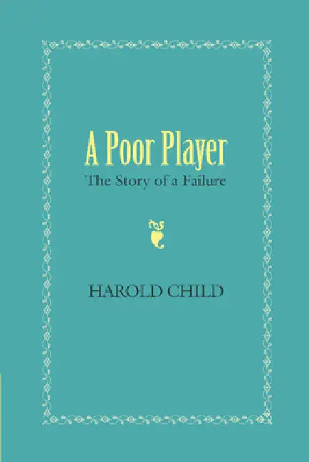 A Poor Player: The Story of a Failure by Harold Child