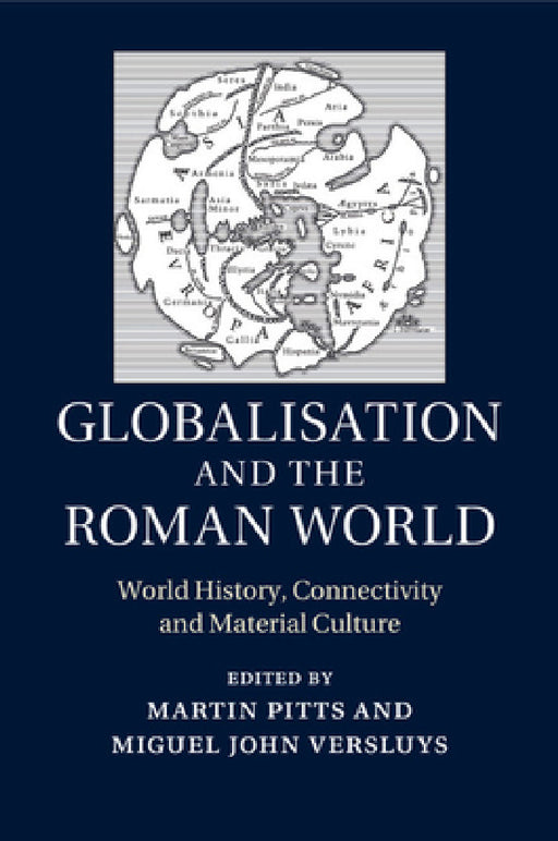 Globalisation and the Roman World by Martin Pitts, Miguel John Versluys