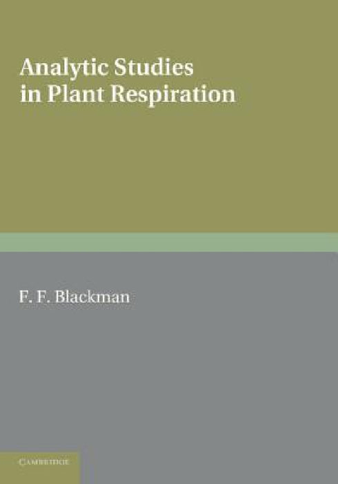 Analytic Studies in Plant Respiration by Frederick Frost Blackman, George Edward Briggs
