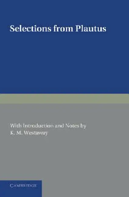Selections from Plautus: With Introduction and Notes by Plautus, K. M. Westaway