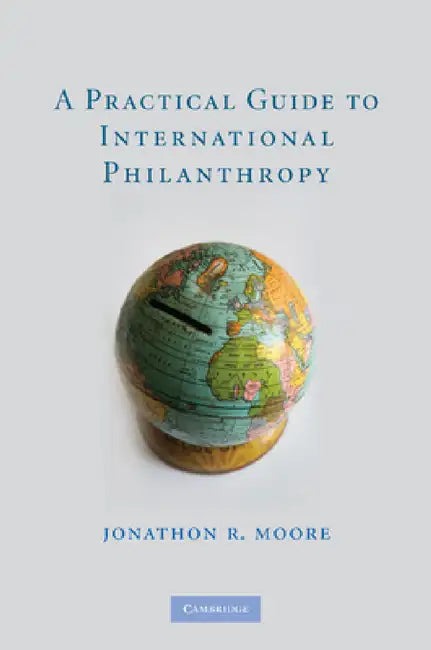 A Practical Guide to International Philanthropy by Jonathon R. Moore