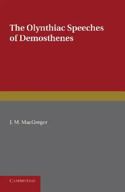 The Olynthiac Speeches of Demosthenes by Demosthenes, J. M. MacGregor
