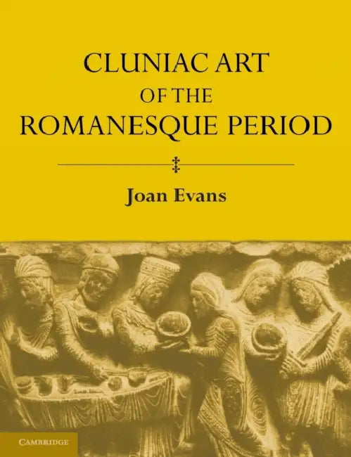 Cluniac Art of the Romanesque Period by Joan Evans