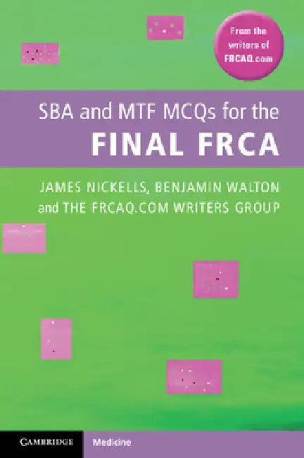 SBA and MTF MCQs for the Final FRCA by James Nickells, Benjamin Walton, Bristol Nationa Frcaq Com Writers Group