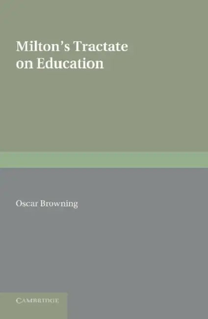 Milton's Tractate on Education: A Facsimile Reprint from the Edition of 1673. Edited with an Introduction and Notes by Oscar Browning