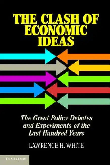 The Clash of Economic Ideas by Lawrence H. White