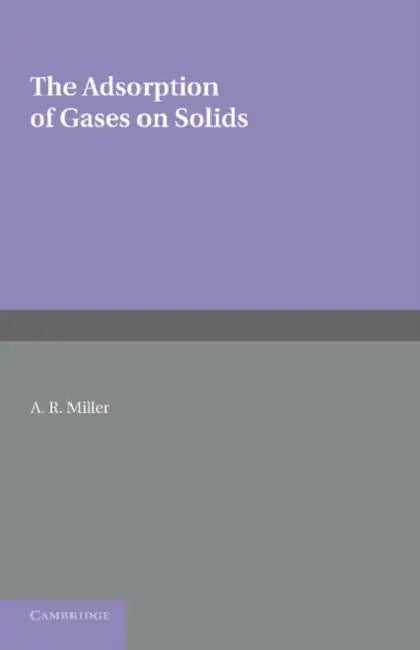 The Adsorption of Gases on Solids by A. R. Miller