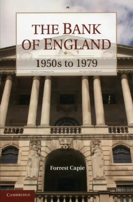 The Bank of England: 1950s to 1979 by Forrest Capie