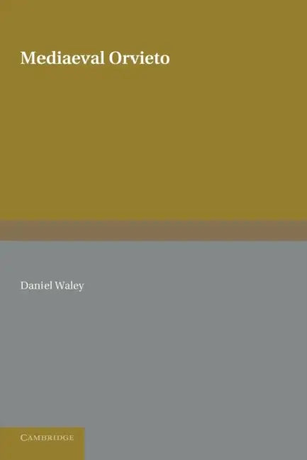 Mediaeval Orvieto: The Political History of an Italian City-State 1157 1334 by Daniel Waley