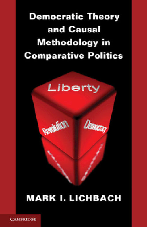 Democratic Theory and Causal Methodology in Comparative Politics by Mark I. Lichbach