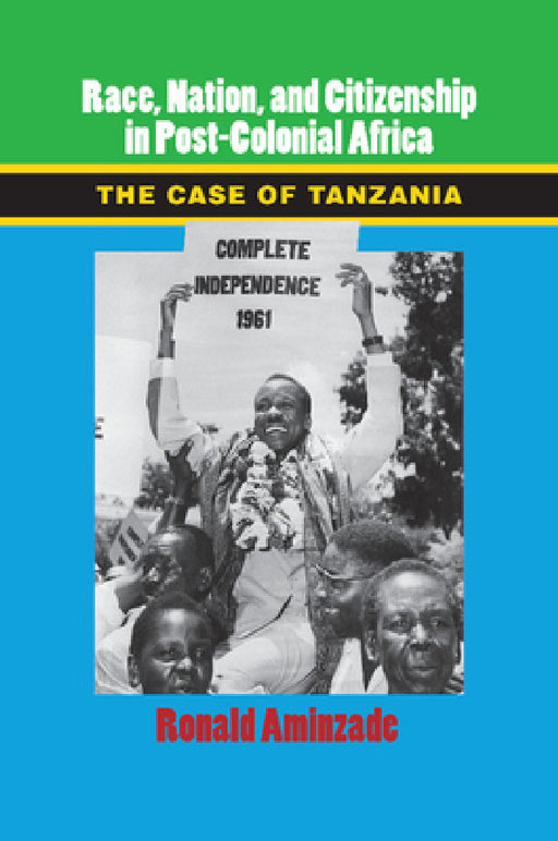Race, Nation, and Citizenship in Post-Colonial Africa by Ronald Aminzade
