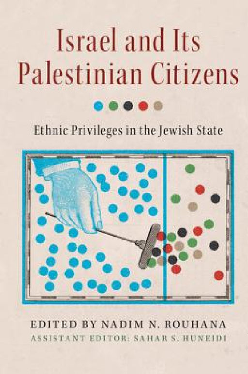 Israel and its Palestinian Citizens by Nadim N. Rouhana, Sahar S. Huneidi