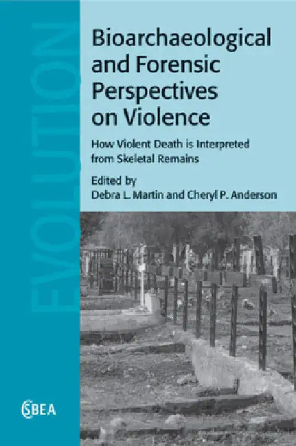 Bioarchaeological and Forensic Perspectives on Violence by Debra L. Martin