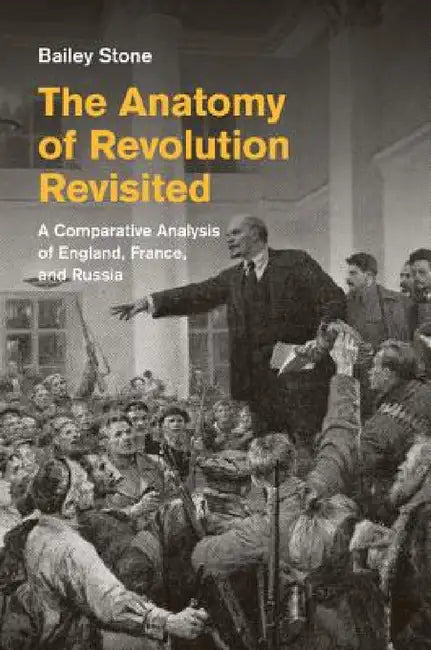 The Anatomy of Revolution Revisited: A Comparative Analysis of England, France, and Russia by Bailey Stone