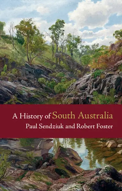A History of South Australia by Paul Sendziuk