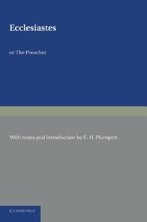 Ecclesiastes or the Preacher by E. H. Plumptre