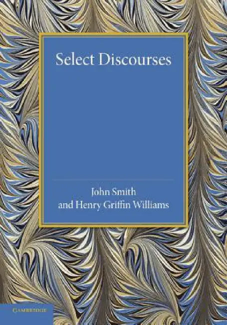 Select Discourses by John Smith, Henry Griffin Williams, Henry Griffin Williams