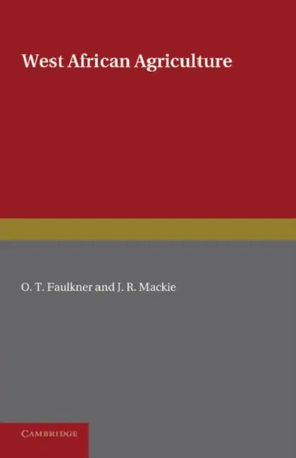 West African Agriculture by O. T. Faulkner, J. R. MacKie