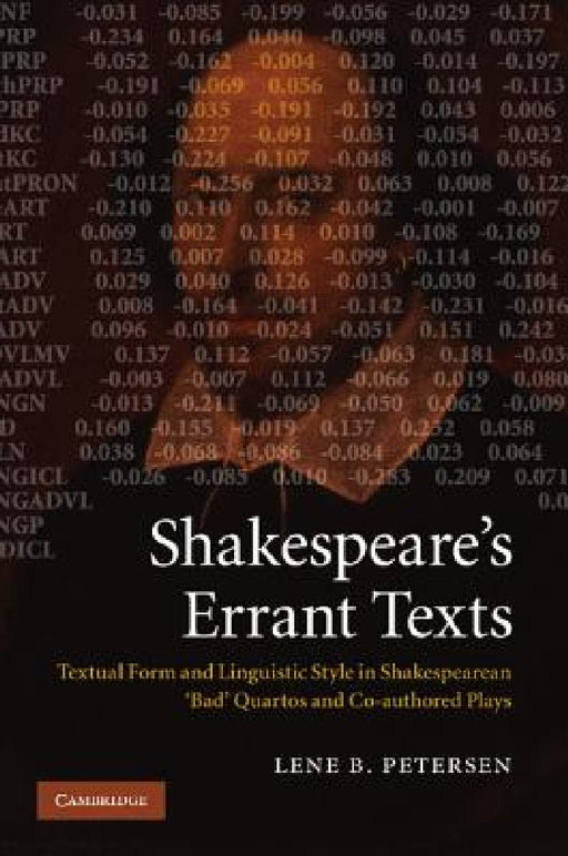 Shakespeare's Errant Texts: Textual Form and Linguistic Style in Shakespearean 'Bad' Quartos and Co-Authored Plays by Lene B. Petersen