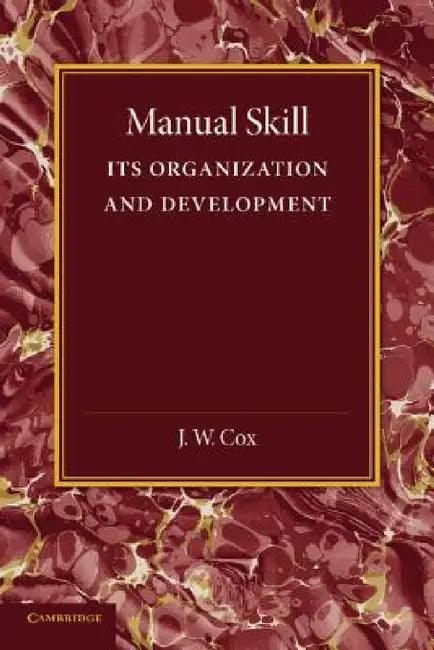 Manual Skill: Its Organization and Development by J. W. Cox