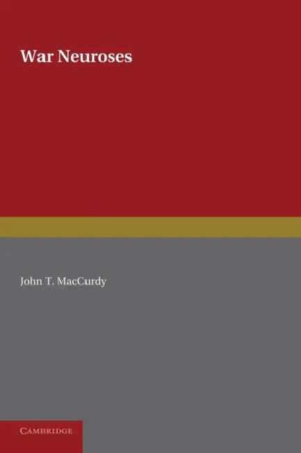 War Neuroses by John T. MacCurdy, W. H. R. Rivers, W. H. R. Rivers