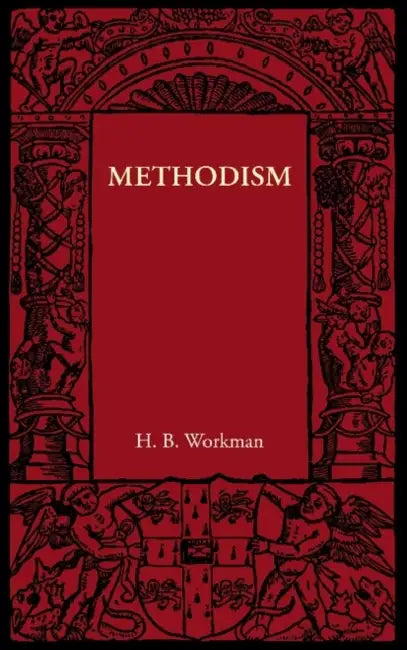 Methodism by Herbert B. Workman, H. B. Workman