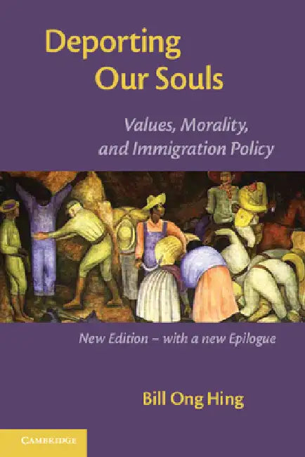 Deporting Our Souls: Values, Morality, and Immigration Policy by Bill Ong Hing