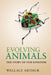 Evolving Animals: The Story of Our Kingdom by Wallace Arthur, Stephen Arthur