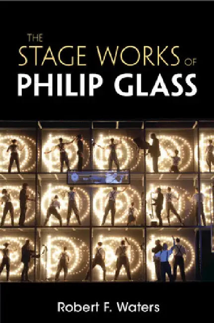 The Stage Works of Philip Glass by Robert F. Waters