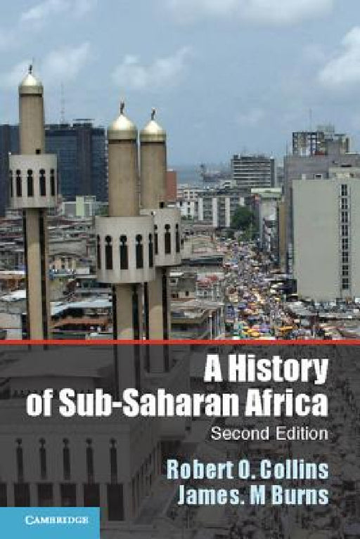 A History of Sub-Saharan Africa by Robert O. Collins, James M. Burns