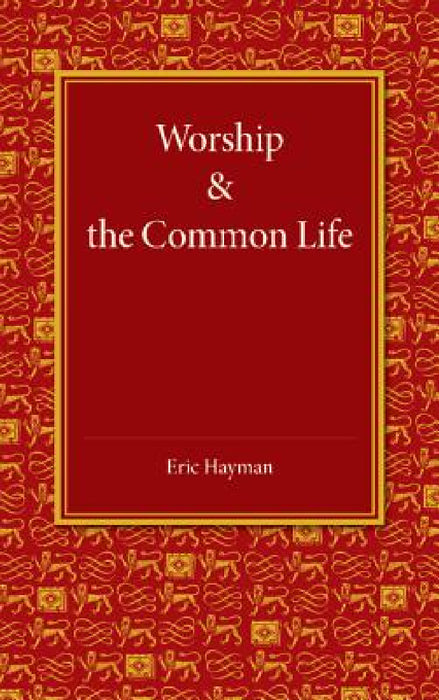 Worship and the Common Life by Eric Hayman