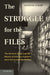 The Struggle for the Files: The Western Allies and the Return of German Archives After the Second World War by Astrid M. Eckert