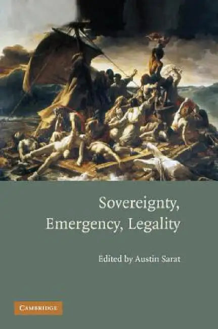 Sovereignty, Emergency, Legality by Austin Sarat