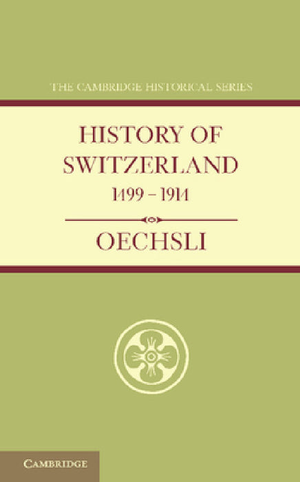 History of Switzerland 1499 1914 by Wilhelm Oechsli, Eden Paul, Cedar Paul
