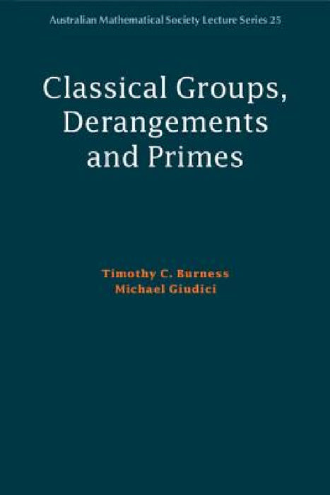 Classical Groups, Derangements and Primes by Timothy C. Burness, Michael Giudici