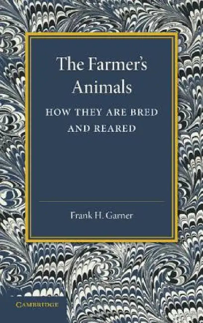 The Farmer's Animals: How They Are Bred and Reared by Frank H. Garner
