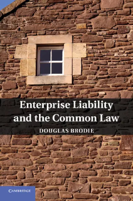 Enterprise Liability and the Common Law by Douglas Brodie