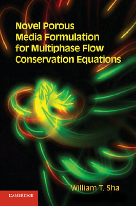 Novel Porous Media Formulation for Multiphase Flow Conservation Equations by William T. Sha