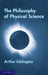 The Philosophy of Physical Science: Tarner Lectures (1938) by Arthur Eddington
